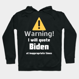 Warning I will quote Biden at inappropriate times Hoodie